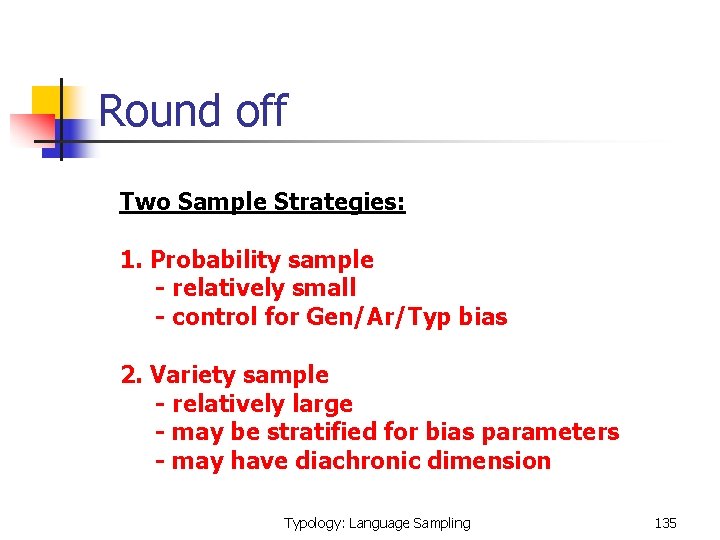  Round off Two Sample Strategies: 1. Probability sample - relatively small - control