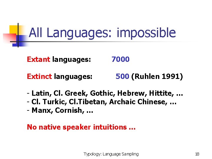 All Languages: impossible Extant languages: Extinct languages: 7000 500 (Ruhlen 1991) - Latin, Cl.