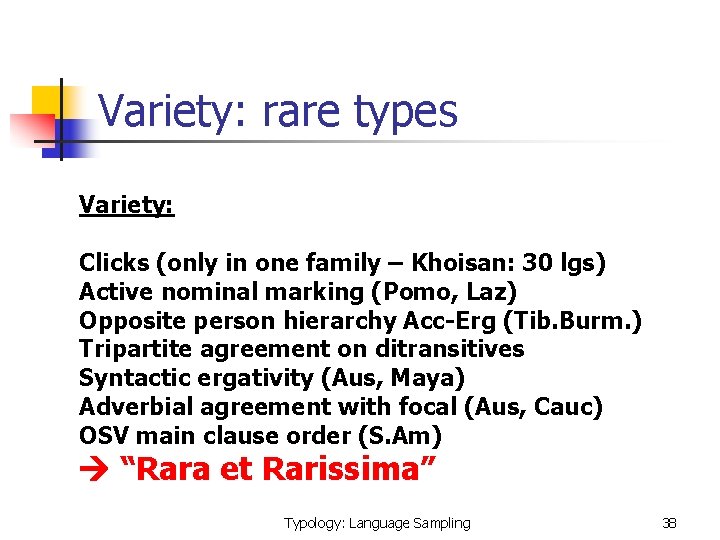 Variety: rare types Variety: Clicks (only in one family – Khoisan: 30 lgs) Active