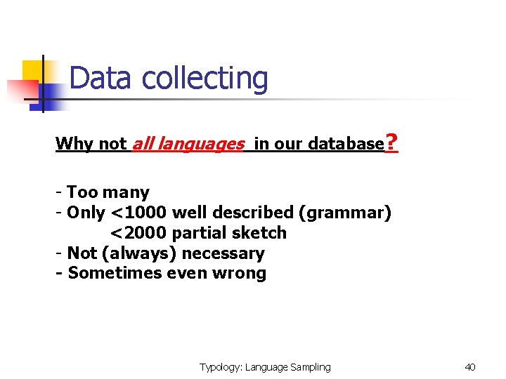 Data collecting Why not all languages in our database? - Too many - Only