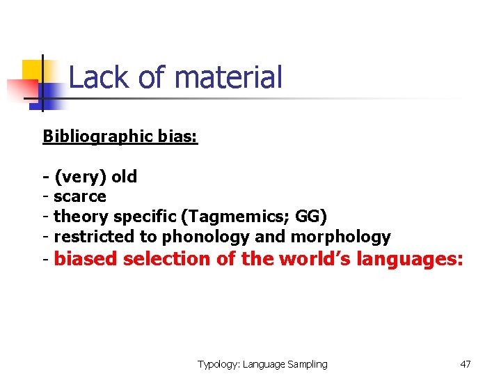 Lack of material Bibliographic bias: - (very) old - scarce - theory specific (Tagmemics;