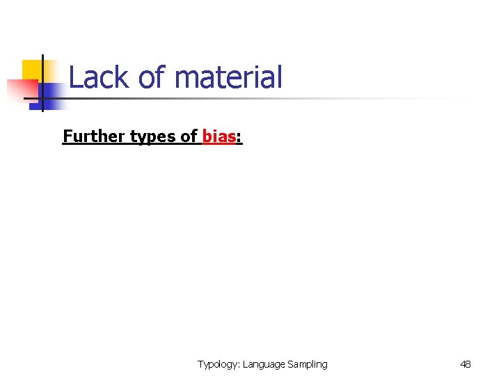 Lack of material Further types of bias: Typology: Language Sampling 48 