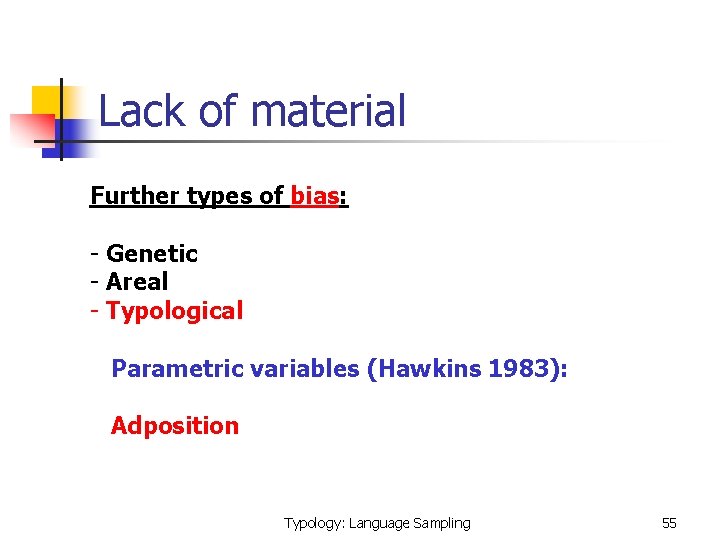 Lack of material Further types of bias: - Genetic - Areal - Typological Parametric