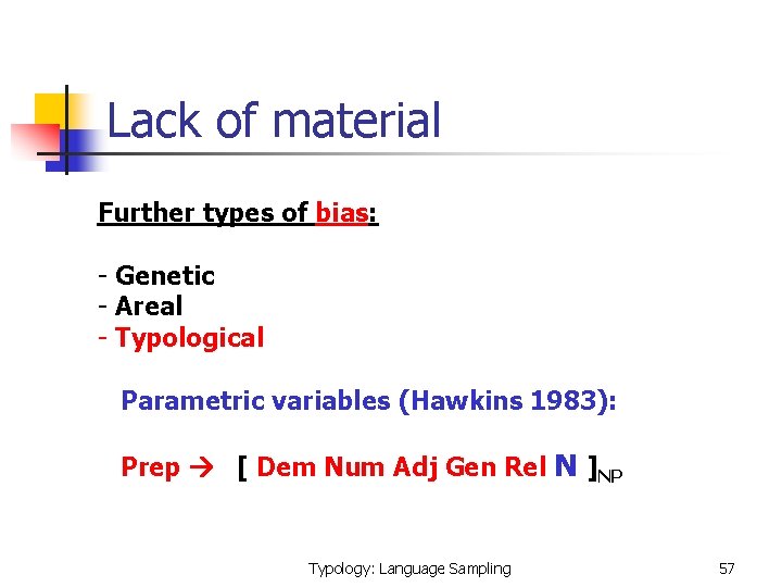 Lack of material Further types of bias: - Genetic - Areal - Typological Parametric