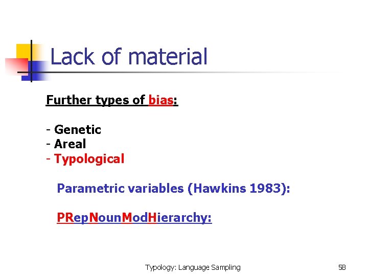 Lack of material Further types of bias: - Genetic - Areal - Typological Parametric