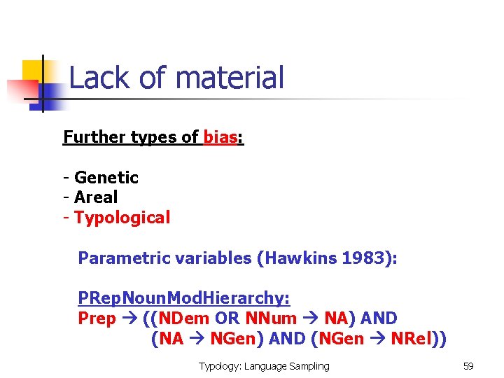Lack of material Further types of bias: - Genetic - Areal - Typological Parametric