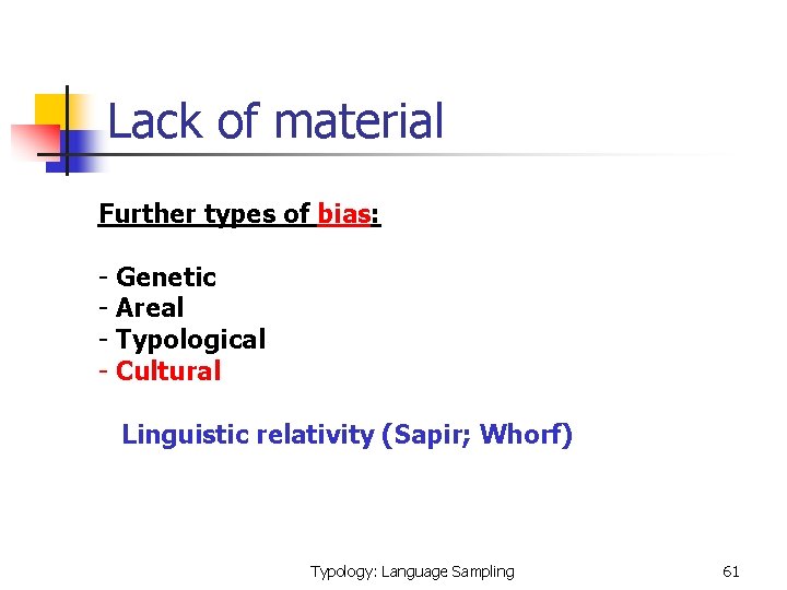 Lack of material Further types of bias: - Genetic - Areal - Typological -