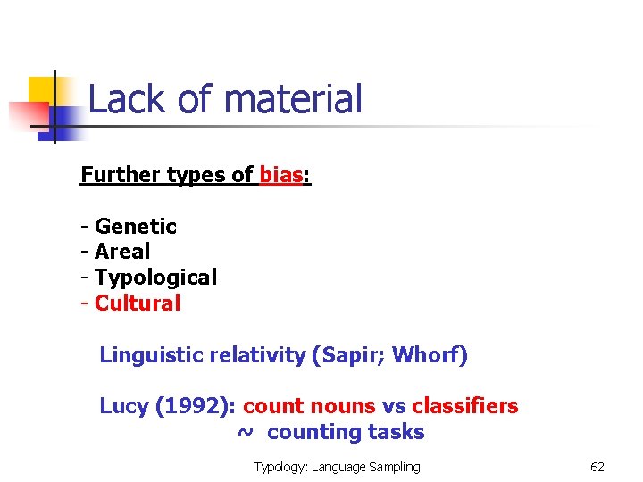 Lack of material Further types of bias: - Genetic - Areal - Typological -