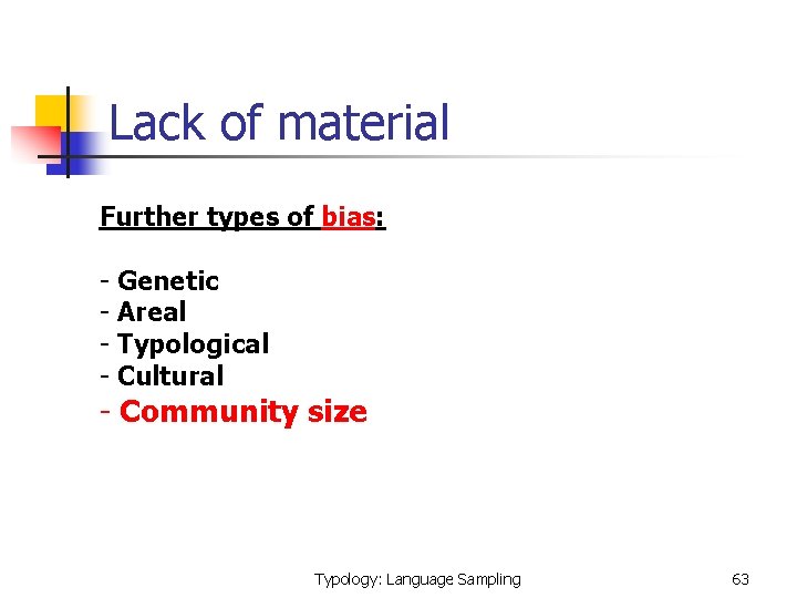 Lack of material Further types of bias: - Genetic - Areal - Typological -