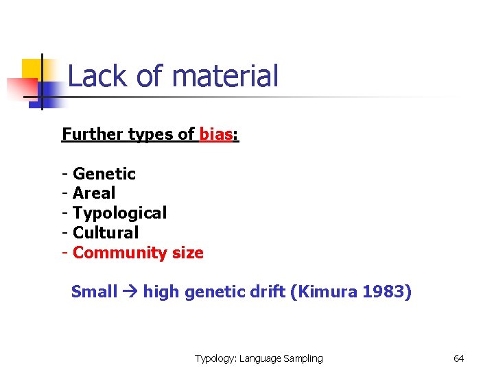 Lack of material Further types of bias: - Genetic - Areal - Typological -