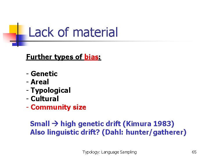 Lack of material Further types of bias: - Genetic - Areal - Typological -