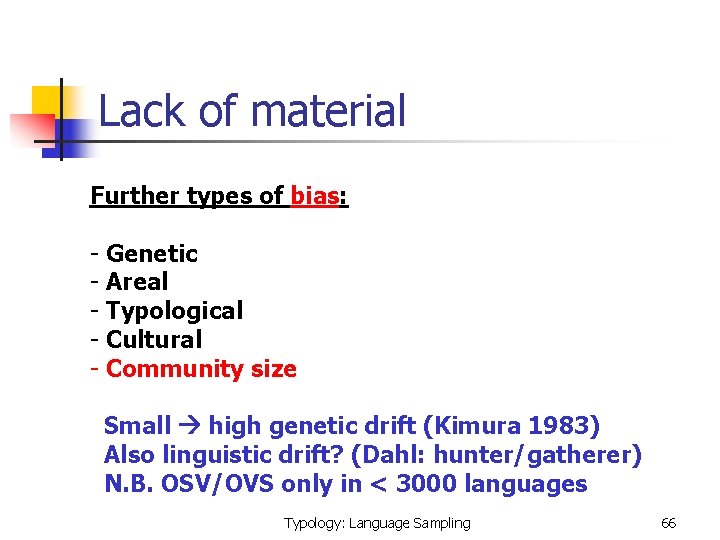 Lack of material Further types of bias: - Genetic - Areal - Typological -