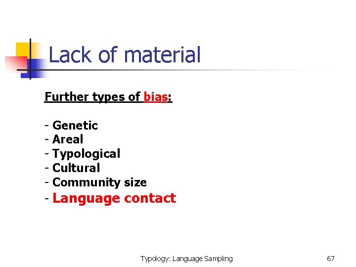 Lack of material Further types of bias: - Genetic - Areal - Typological -