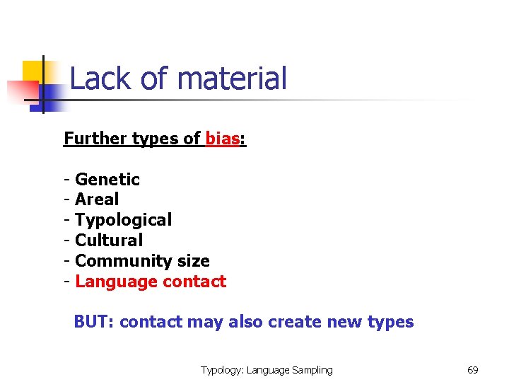 Lack of material Further types of bias: - Genetic - Areal - Typological -