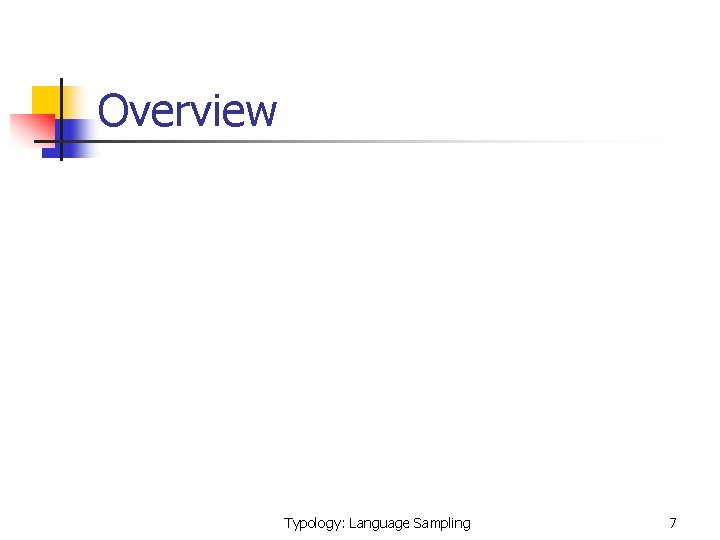 Overview Typology: Language Sampling 7 