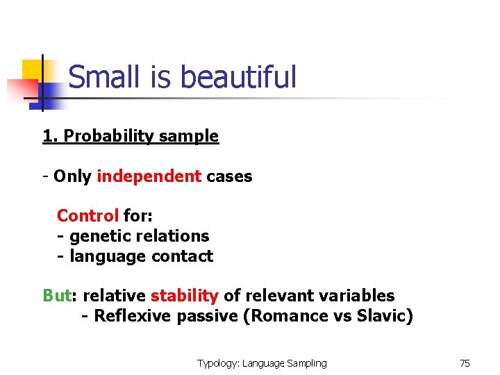 Small is beautiful 1. Probability sample - Only independent cases Control for: - genetic