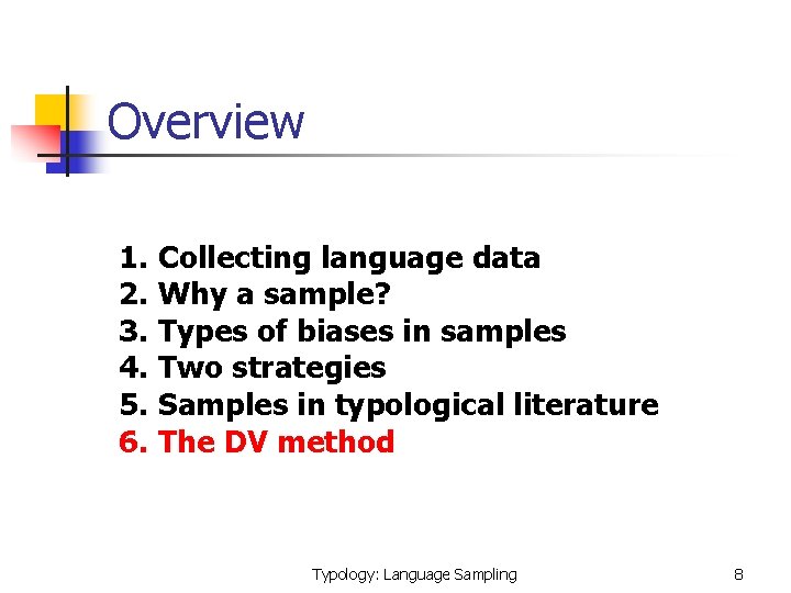Overview 1. 2. 3. 4. 5. 6. Collecting language data Why a sample? Types