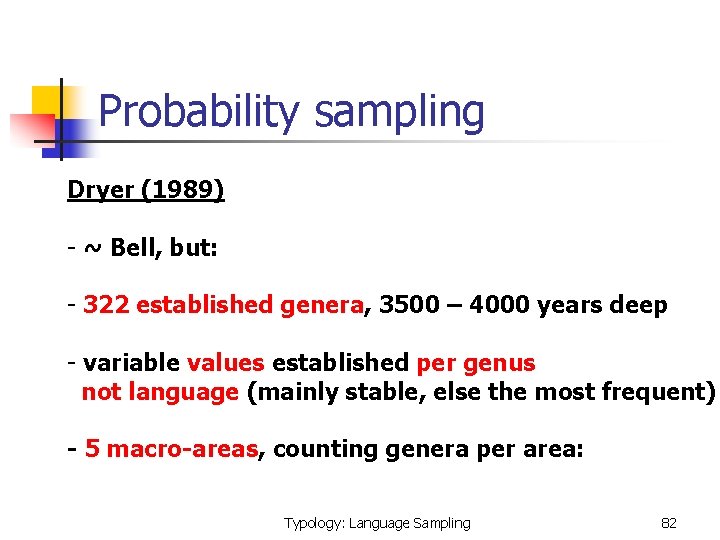 Probability sampling Dryer (1989) - ~ Bell, but: - 322 established genera, 3500 –