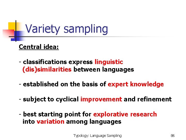 Variety sampling Central idea: - classifications express linguistic (dis)similarities between languages - established on