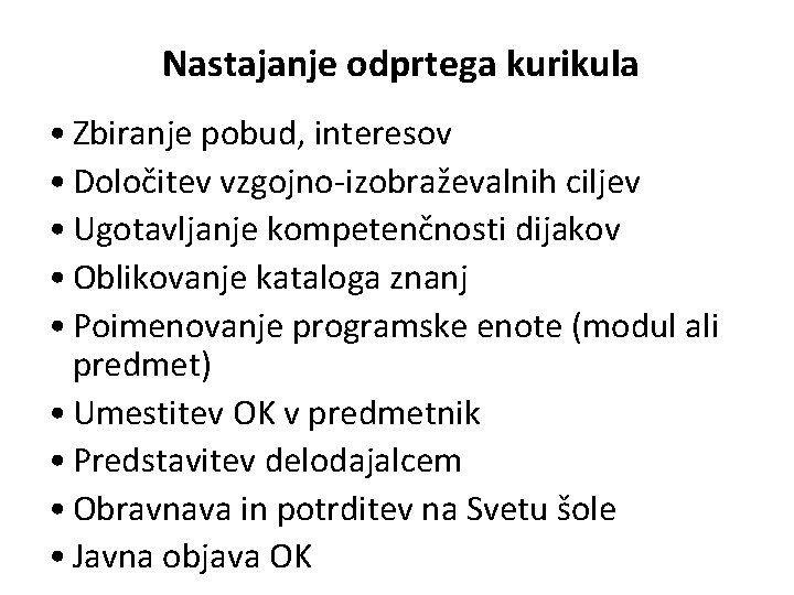 Nastajanje odprtega kurikula • Zbiranje pobud, interesov • Določitev vzgojno-izobraževalnih ciljev • Ugotavljanje kompetenčnosti