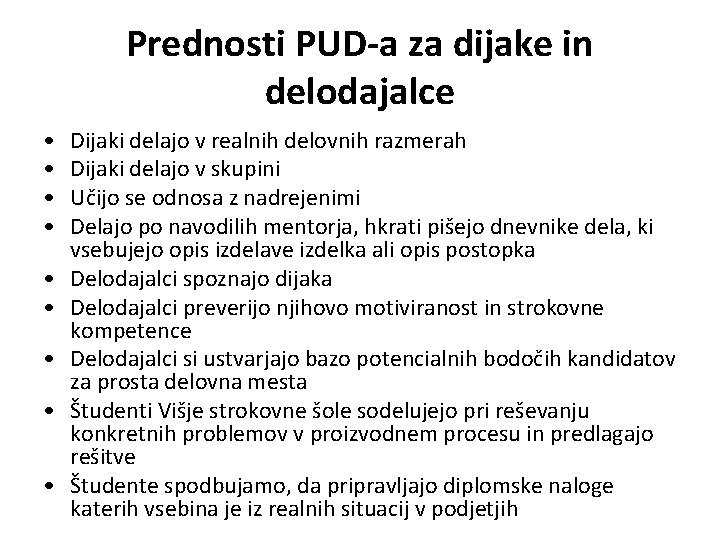 Prednosti PUD-a za dijake in delodajalce • • • Dijaki delajo v realnih delovnih