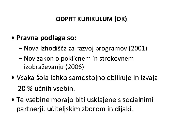 ODPRT KURIKULUM (OK) • Pravna podlaga so: – Nova izhodišča za razvoj programov (2001)