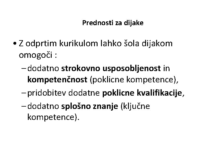 Prednosti za dijake • Z odprtim kurikulom lahko šola dijakom omogoči : – dodatno