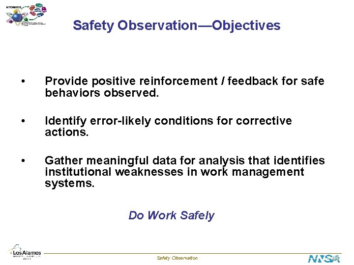 Safety Observation—Objectives • Provide positive reinforcement / feedback for safe behaviors observed. • Identify