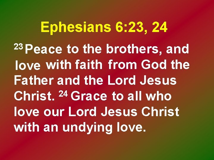 Ephesians 6: 23, 24 to the brothers, and love with faith from God the