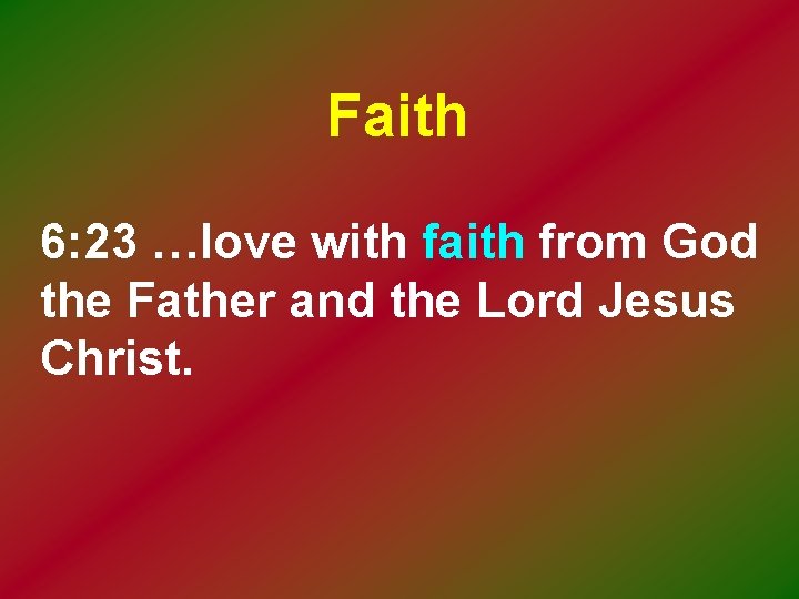 Faith 6: 23 …love with faith from God the Father and the Lord Jesus