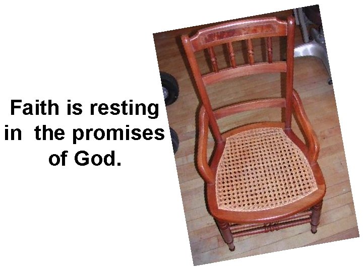 Faith is resting in the promises of God. 