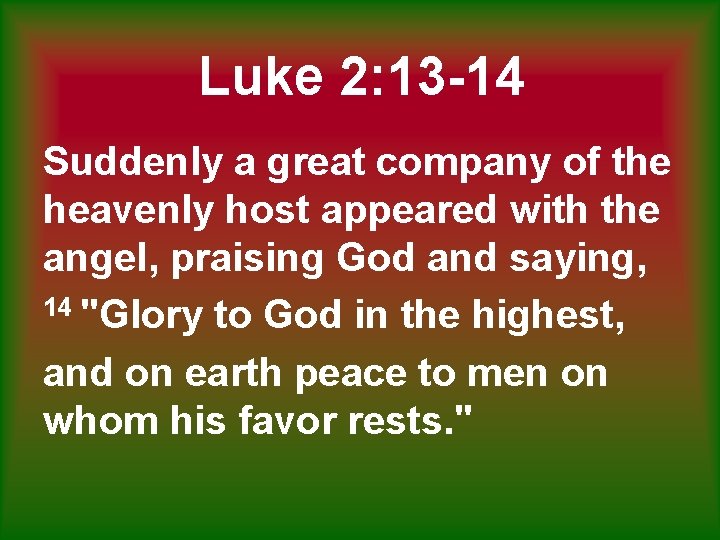 Luke 2: 13 -14 Suddenly a great company of the heavenly host appeared with