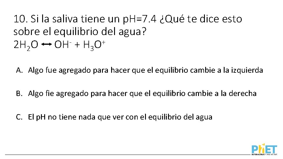 10. Si la saliva tiene un p. H=7. 4 ¿Qué te dice esto sobre