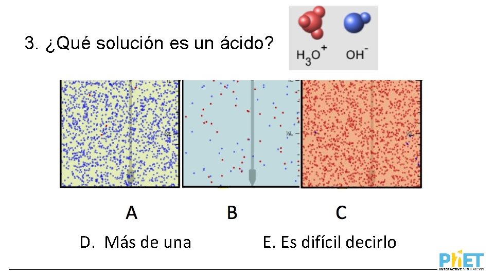 3. ¿Qué solución es un ácido? D. Más de una E. Es difícil decirlo