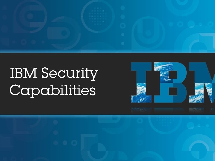 IBM Security Systems 18 © 2013 IBM Corporation 