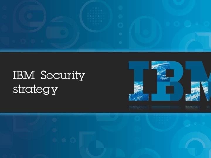 IBM Security Systems 7 © 2013 IBM Corporation 