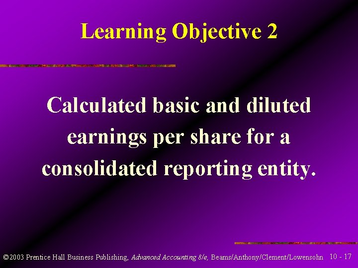 Learning Objective 2 Calculated basic and diluted earnings per share for a consolidated reporting