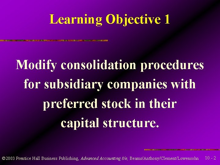 Learning Objective 1 Modify consolidation procedures for subsidiary companies with preferred stock in their