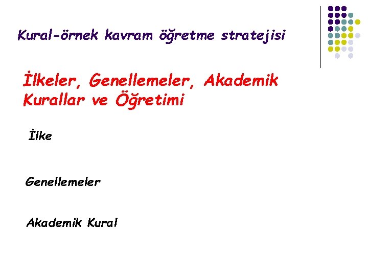 Kural-örnek kavram öğretme stratejisi İlkeler, Genellemeler, Akademik Kurallar ve Öğretimi İlke Genellemeler Akademik Kural