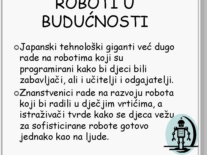 ROBOTI U BUDUĆNOSTI Japanski tehnološki giganti već dugo rade na robotima koji su programirani