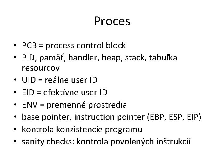 Proces • PCB = process control block • PID, pamäť, handler, heap, stack, tabuľka