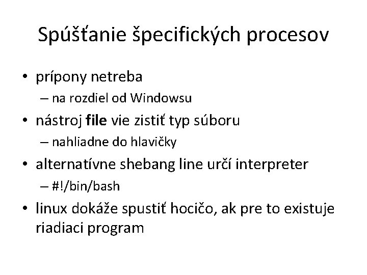 Spúšťanie špecifických procesov • prípony netreba – na rozdiel od Windowsu • nástroj file