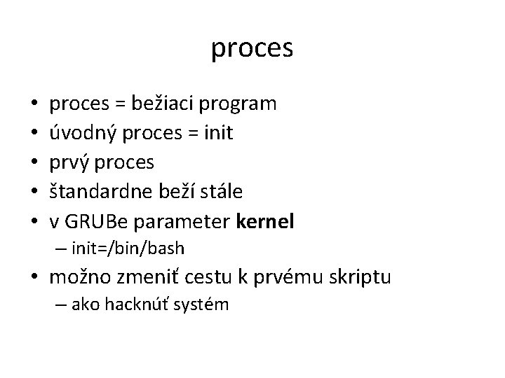 proces • • • proces = bežiaci program úvodný proces = init prvý proces