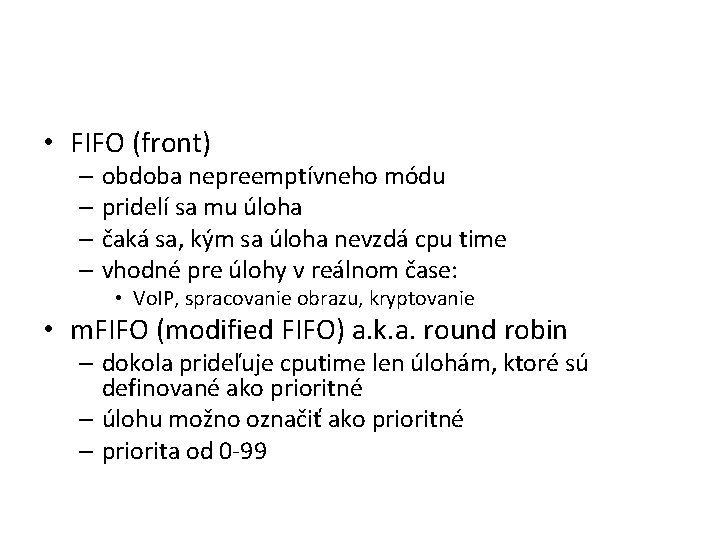  • FIFO (front) – obdoba nepreemptívneho módu – pridelí sa mu úloha –