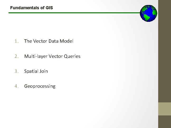 Fundamentals of GIS 1. The Vector Data Model 2. Multi-layer Vector Queries 3. Spatial