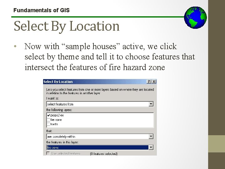 Fundamentals of GIS Select By Location • Now with “sample houses” active, we click