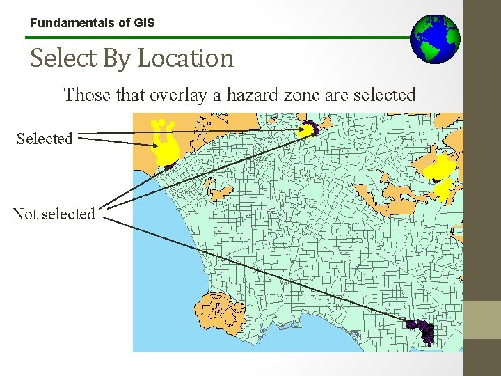 Fundamentals of GIS Select By Location Those that overlay a hazard zone are selected