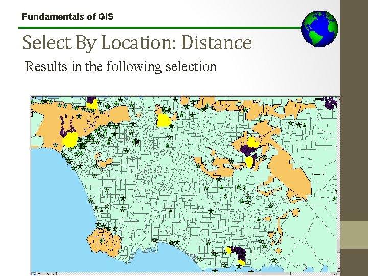 Fundamentals of GIS Select By Location: Distance Results in the following selection 