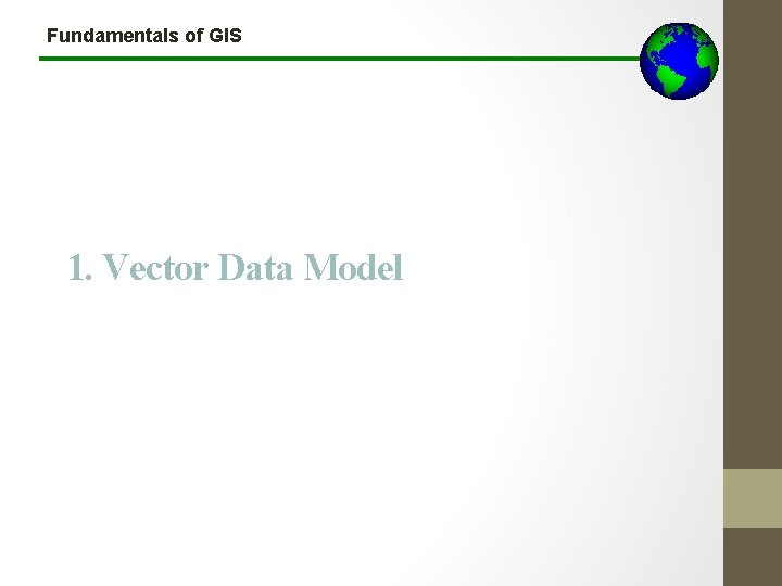 Fundamentals of GIS 1. Vector Data Model 