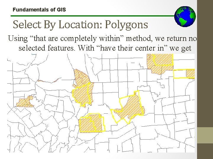 Fundamentals of GIS Select By Location: Polygons Using “that are completely within” method, we